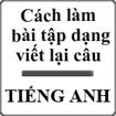 Cách làm bài tập Tiếng Anh dạng viết lại câu