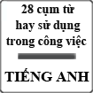 28 cụm từ Tiếng Anh hay sử dụng trong công việc