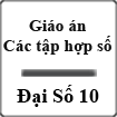 Giáo án Đại số 10 Bài 4: Các tập hợp số
