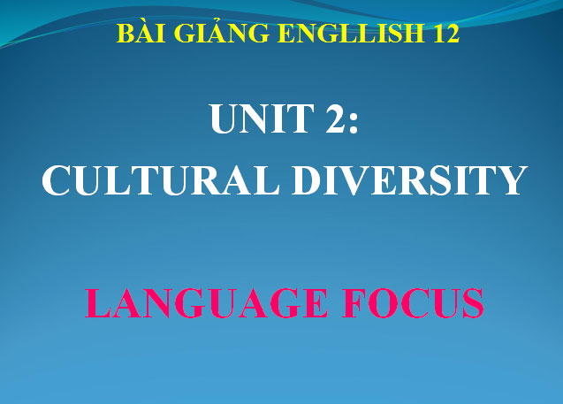 Bài giảng Tiếng Anh 12 Unit 2
