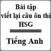 Bài tập viết lại câu ôn thi HSG có đáp án