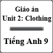Giáo án Tiếng Anh 9 Unit 2: Clothing