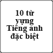 10 từ tiếng Anh 'kỳ cục' có thể bạn chưa biết