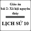 Giáo án Lịch sử 10 bài 2: Xã hội nguyên thủy