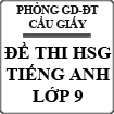 Đề thi học sinh giỏi môn Tiếng Anh lớp 9 Quận Cầu Giấy năm 2014 - 2015
