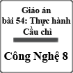 Giáo án Công nghệ 8 bài 54: Thực hành - Cầu chì