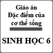 Giáo án Sinh học 6 bài 1: Đặc điểm của cơ thể sống