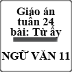 Giáo án Ngữ văn 11 tuần 24 bài: Từ ấy