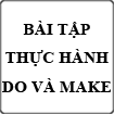 Bài tập thực hành DO và MAKE