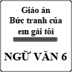 Giáo án Ngữ văn 6 bài 20: Bức tranh của em gái tôi