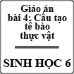 Giáo án Sinh học 6 bài Cấu tạo tế bào thực vật
