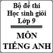 Bộ 5 đề thi học sinh giỏi môn Tiếng Anh lớp 9 hay