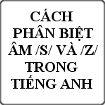 Cách phân biệt âm /s/ và /z/ trong tiếng Anh