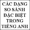 Các dạng so sánh đặc biệt trong tiếng Anh