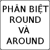 Phân biệt Round và Around