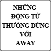 Những động từ thường dùng với AWAY