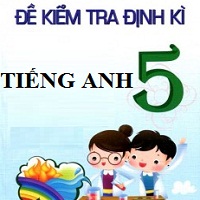 Đề kiểm tra định kỳ tiếng Anh 5