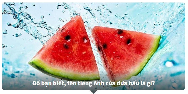 Nhìn hình đoán tên trái cây - Học từ vựng Tiếng Anh chủ đề trái cây