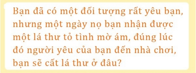 Trắc nghiệm vui: Bạn sẽ cất lá thư ở đâu?