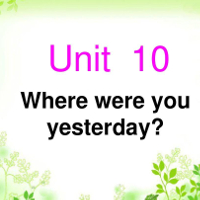 Tiếng Anh lớp 4 Chương trình mới Unit 10: WHERE WERE YOU YESTERDAY?