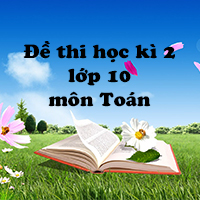 Đề kiểm tra học kì 2 lớp 10 môn Toán trường THPT Nguyễn Du năm học 2017 - 2018