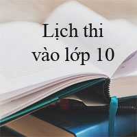 Lịch thi tuyển sinh vào lớp 10 của các tỉnh thành trên cả nước năm 2018 - 2019