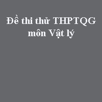 Đề thi thử THPT quốc gia môn Vật lý năm 2018 trường THPT chuyên Đại học Vinh - Nghệ An (Lần 3)