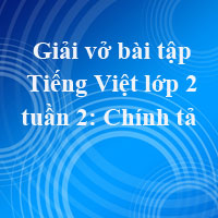 Giải vở bài tập Tiếng Việt lớp 2 tập 1 tuần 2: Chính tả
