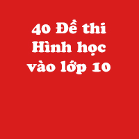 40 Đề thi Hình học lớp 9 ôn thi vào lớp 10