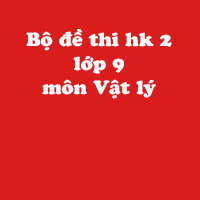 Bộ đề thi học kì 2 lớp 9 môn Vật lý năm học 2017 - 2018