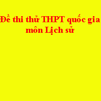 Đề thi thử THPT quốc gia môn Lịch sử năm 2018 trường THPT Lê Quý Đôn - Hà Nội (Lần 2)