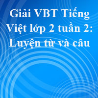 Giải vở bài tập Tiếng Việt lớp 2 tập 1 tuần 2: Luyện từ và câu