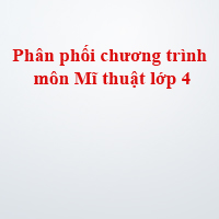 Tinh giản chương trình học kì 2 lớp 4 môn Mĩ thuật năm 2019 - 2020