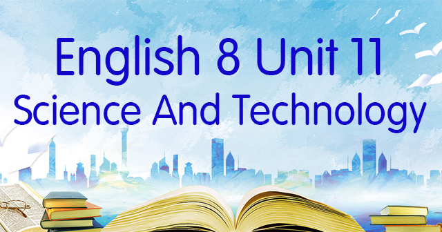 Từ vựng Tiếng Anh lớp 8 Unit 11 Science And Technology - Tiếng Anh lớp ...