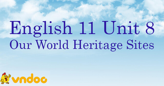 Bài tập Từ vựng Tiếng Anh lớp 11 Unit 8 Our World Heritage Sites - Ôn ...