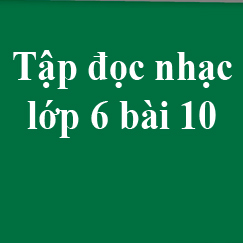 Tập đọc nhạc số 10 lớp 6: Con kênh xanh xanh