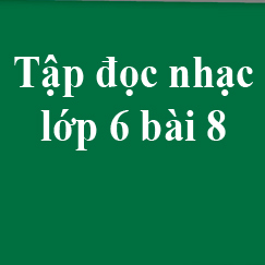 Tập đọc nhạc số 8 lớp 6: Lá thuyền ước mơ