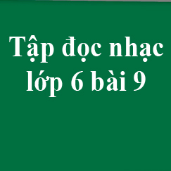 Tập đọc nhạc số 9 lớp 6: Ngày đầu tiên đi học