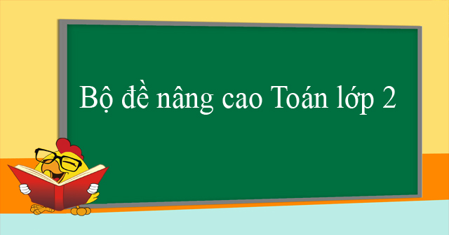 Bộ đề nâng cao Toán lớp 2