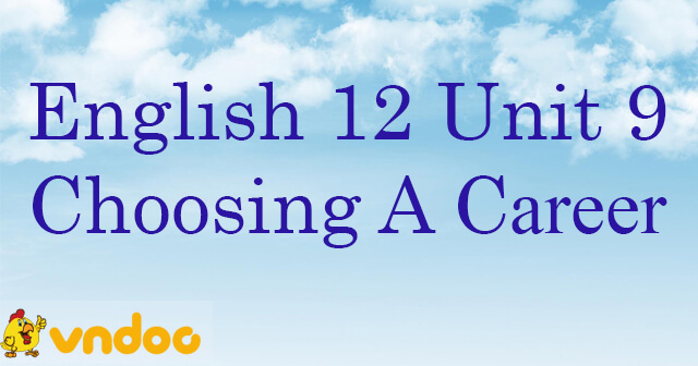 Bài tập từ vựng Tiếng Anh lớp 12 Unit 9 Choosing A Career - Bài tập ...