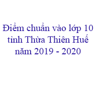 Điểm chuẩn vào lớp 10 THPT tỉnh Thừa Thiên Huế năm 2019 - 2020