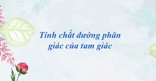 Bài tập Tính chất đường phân giác của tam giác lớp 8