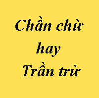 Chần chừ hay Trần trừ mới là đúng chính tả?