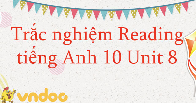 Trắc nghiệm Reading tiếng Anh lớp 10 Unit 8 New Ways To Learn - Bài tập ...