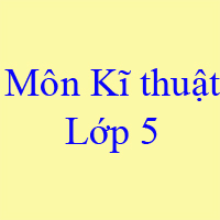 Tinh giản chương trình học kì 2 lớp 5 môn Kĩ thuật năm 2019 - 2020