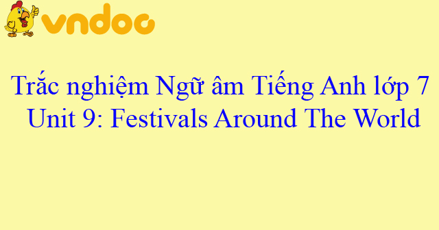 Trắc nghiệm Ngữ âm tiếng Anh lớp 7 Unit 9 Festivals around the world ...