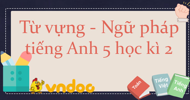 Từ vựng và ngữ pháp tiếng Anh lớp 5 Global Success học kì 2