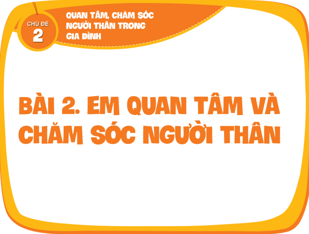 Bài 2: Em quan tâm chăm sóc người thân