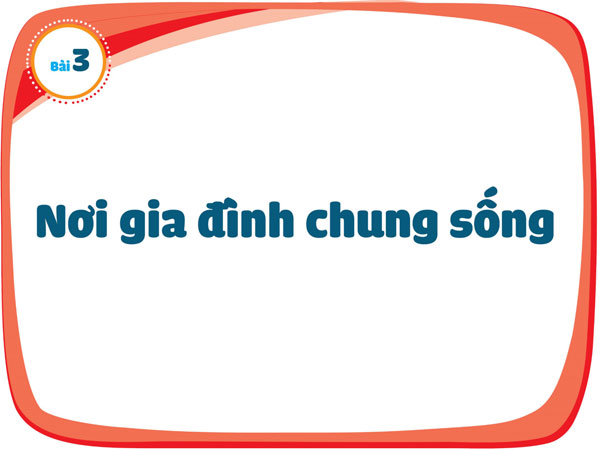 Bài 3: Nơi gia đình chung sống