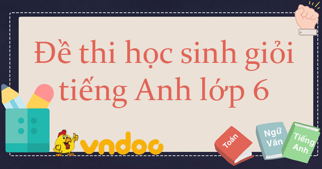 15 đề thi học sinh giỏi Tiếng Anh lớp 6 năm 2026